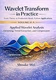 Applied Wavelet Analysis: Denoising, Trend Extraction, and Compression (Wavelet Transform in Practice: From Theory to Production-Ready Python Applications)