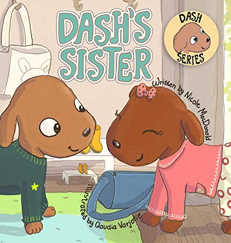 Dash's Sister: A Dog's Tale About Overcoming Your Fears and Trying New Things