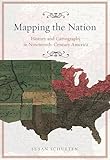 Mapping the Nation: History and Cartography in Nineteenth-Century America