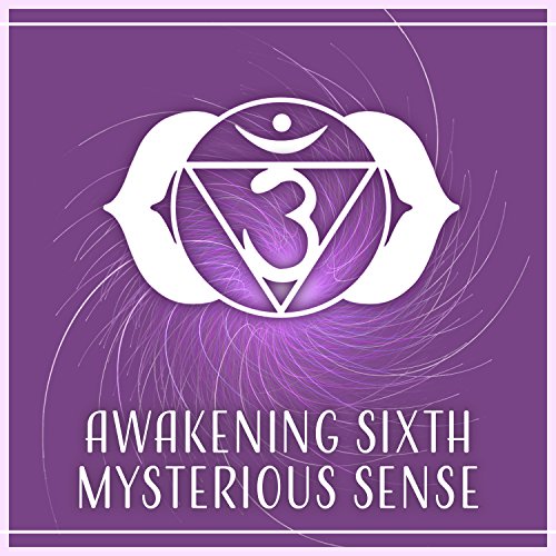Awakening Sixth Mysterious Sense â Feeling Your Way to Intuition, Better Your Wellbeing, Hypnotic Music to De-Stress, Expand Your Spiritual Sight