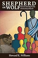 Shepherd or Wolf: Team Leadership for the 21st Century Church 0999174126 Book Cover
