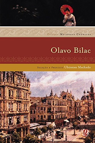 Melhores crônicas Olavo Bilac: seleção e prefácio: Ubiratan Machado