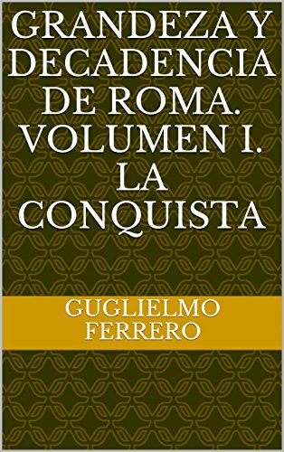 GRANDEZA Y DECADENCIA DE ROMA. VOLUMEN I. LA CONQUISTA (Spanish Edition)