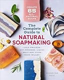 The Complete Guide to Natural Soap Making: Create 65 All-Natural Soaps