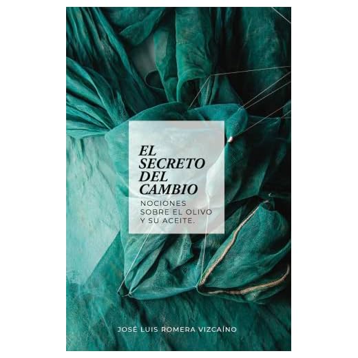 El secreto del cambio. Nociones sobre el olivo y su aceite