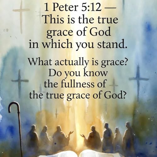 1 Peter 5 What actually is grace? What is the fullness of the true grace of God?
