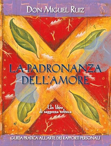 La padronanza dell'amore. Guida pratica all'arte dei rapporti personali. Un libro di saggezza tolte