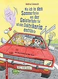 Wie ich in den Sommerferien aus der Geisterbahn fiel und eine Elektrikerin entführte: Eine Road-Movie-/Abenteuer-Geschichte über eine Klassenfahrt, die mächtig in die Hose geht.