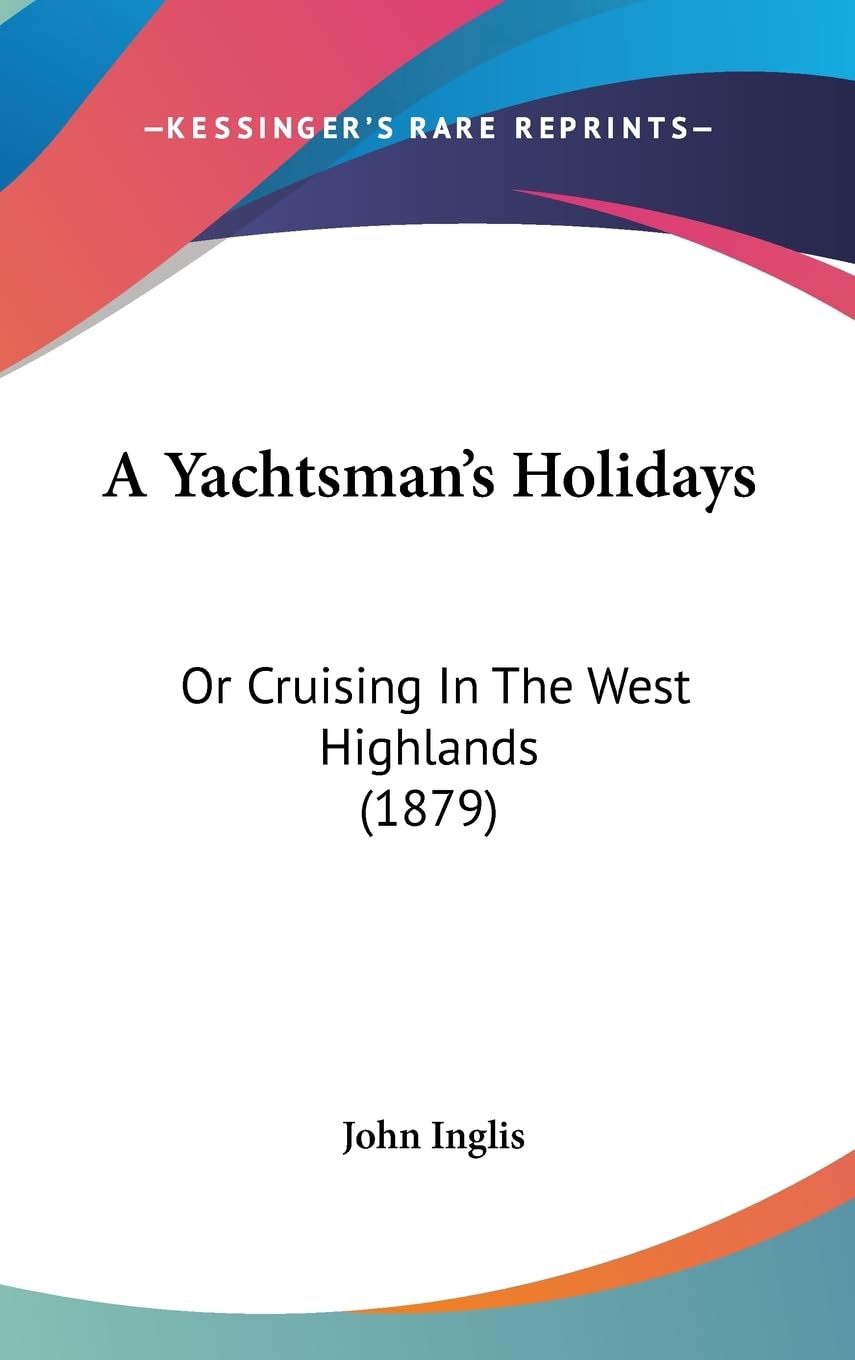 A Yachtsman's Holidays: Or Cruising In The West Highlands (1879)