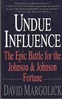 Undue Influence: The Epic Battle for the Johnson & Johnson Fortune 0688064256 Book Cover