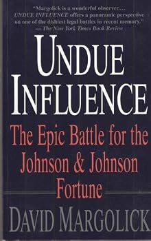 Undue Influence: The Epic Battle for the Johnson & Johnson Fortune