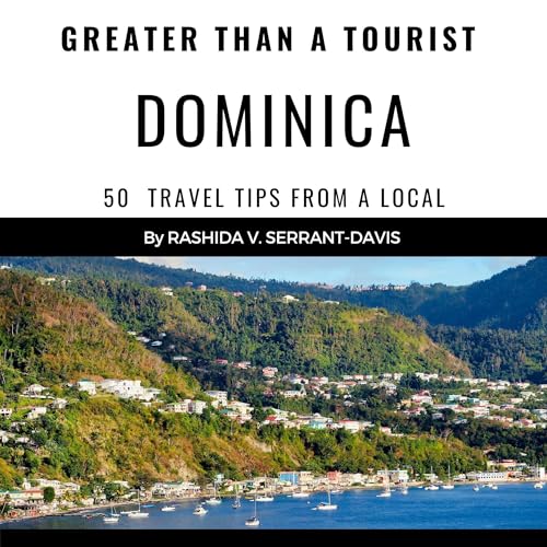 Greater Than a Tourist - Dominica: 50 Travel Tips from a Local by Rashida V. Serrant-Davis, Great Than a Tourist episode artwork