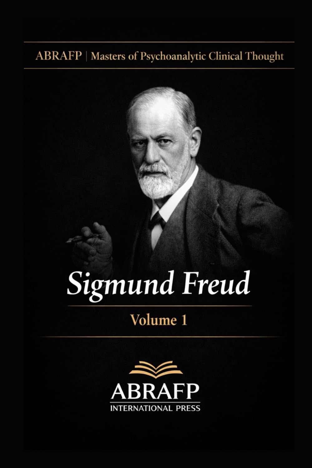 Sigmund Freud: Foundations of Psychoanalysis, the Unconscious, Sexuality, and Clinical Technique (ABRAFP | Masters of Psychoanalytic Clinical Thought)