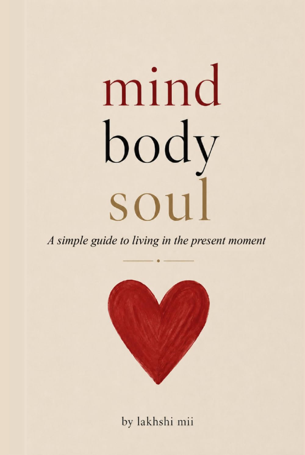 Mind-Body-Soul: A simple guide to living in the present moment