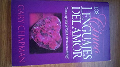 Los Cinco Lenguajes Del Amor: Como expresar devocion sincera a su conyuge (Five Love Languages, Spanish edition)
