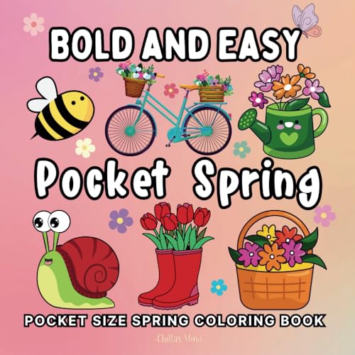 Pocket Spring: A Mini Coloring Book For Adults and Kids: Featuring 50 Bold and Easy Pocket Size Colouring Pages. Enjoy a Variety of Springtime Scenes ... in Nature and More. (4 Seasons Of Serenity)
