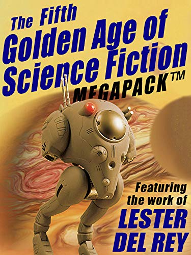 Amazon Com The Fifth Golden Age Of Science Fiction Megapack Lester Del Rey Ebook Del Rey Lester Kindle Store