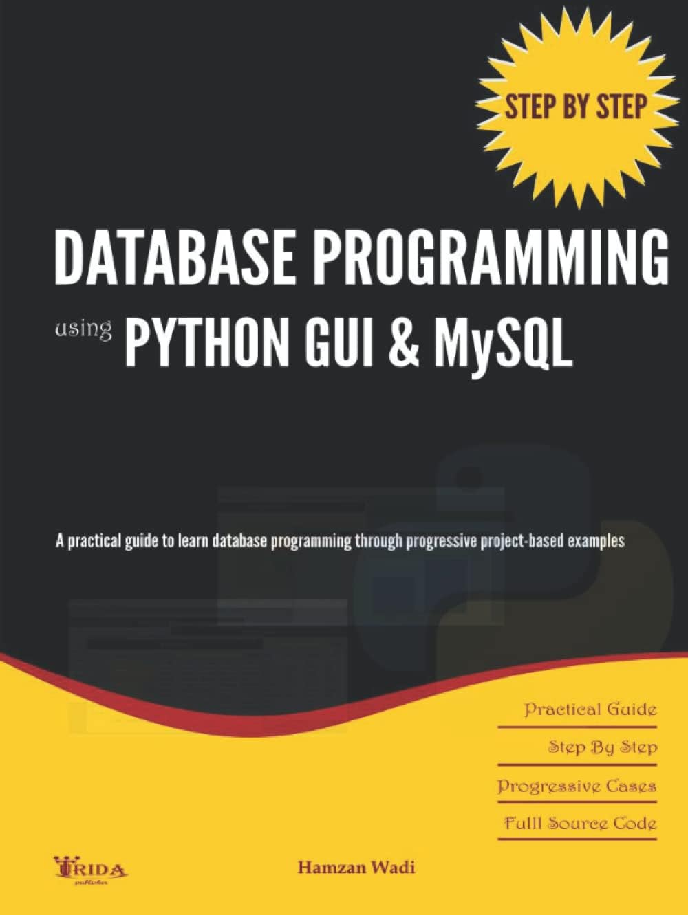 Step By Step Database Programming using Python GUI & MySQL: A practical approach to learn database programming through progressive project-based examples