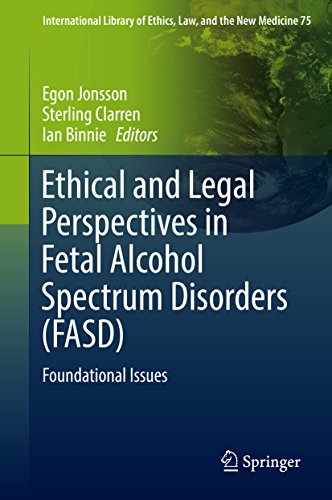 Ethical and Legal Perspectives in Fetal Alcohol Spectrum Disorders (FASD): Foundational Issues (International Library of Ethics, Law, and the New Medicine Book 75)