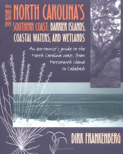 The Nature of North Carolina's Southern Coast: Barrier Islands, Coastal Waters and Wetlands [Idioma Inglés]