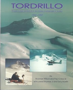 Tordrillo: Pioneer climbs and flights in the Tordrillo Mountains of Alaska, 1957-1997