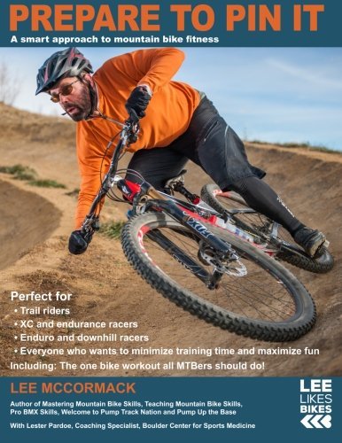 Prepare to Pin It: A smart approach to mountain bike fitness: 2 (Lee Likes Bikes training series) of McCormack, Lee 1st (first) Edition on 24 February 2013