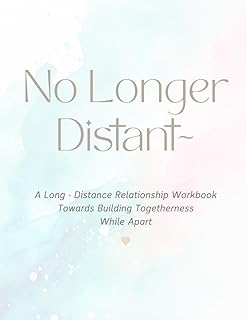 No Longer Distant: A Long-Distance Relationship Workbook Towards Building Togetherness While Apart