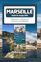 Marseille Guide de voyage 2025: Histoire, culture et cuisine inoubliable (French Edition) B0F5Q1PGH5 Book Cover