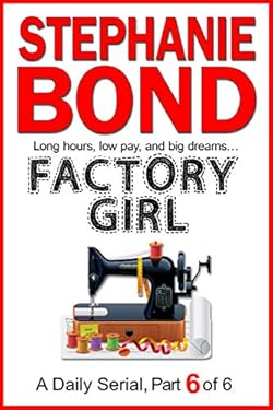 FACTORY GIRL: part 6 of 6