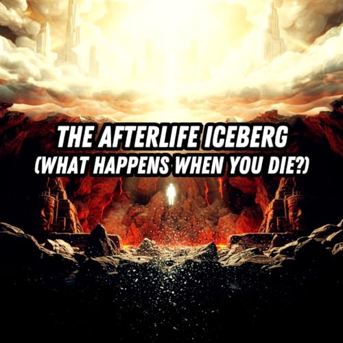 The Afterlife Iceberg: What Happens When You Die? (Heaven, Hell & The Void)