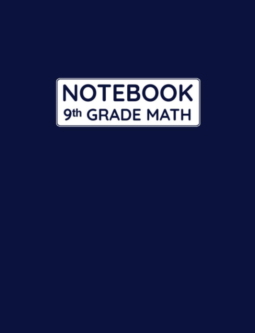 9th Grade Math Notebook: Primary Composition Lined Pages with College Ruled Papers for Writing Notes: Reminder of Due Date for Assignment, Homework, ... For Grade 9 Boy's Arithmetic Class Subject
