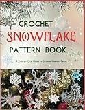 Crochet Snowflake Pattern Book: A Step-by-Step Guide to Stunning Holiday Decor