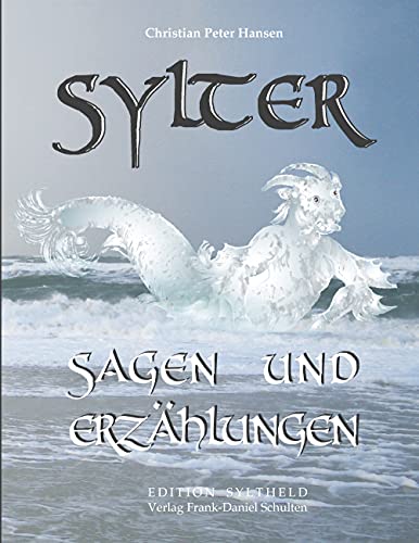 Bild: Sylter Sagen und Erz�hlungen: Zum ersten Mal vollst�ndig in zeitgen�ssisches Hochdeutsch �bertragen von Frank-Daniel Schulten (Edition Syltheld) f�r 24,80 EUR (-9%) statt 20,88 EUR bei amazon.de