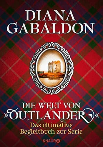 Die Welt von "Outlander": Das ultimative Begleitbuch zur Serie