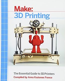 Make: 3D Printing: The Essential Guide to 3D Printers