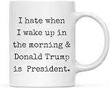 Andaz Press 2024 Presidential Election 11oz. Coffee Mug Gag Gift, I Hate When I Wake Up In...
