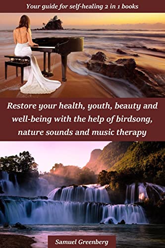 Restore your health, youth, beauty and well-being with the help of birdsong, nature sounds and music therapy: Your guide for self-healing 2 in 1 books (English Edition)