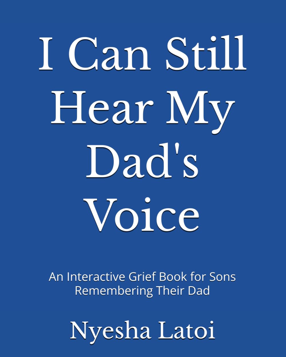 I Can Still Hear My Dad's Voice: An Interactive Grief Book for Sons Remembering Their Dad