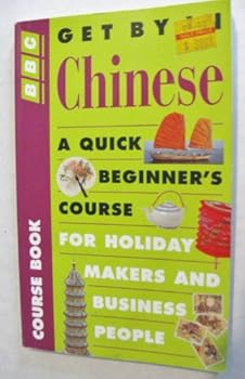 Paperback Get by in Chinese: A Quick Beginners' Course in Spoken Mandarin for Holidaymakers and Business People Book