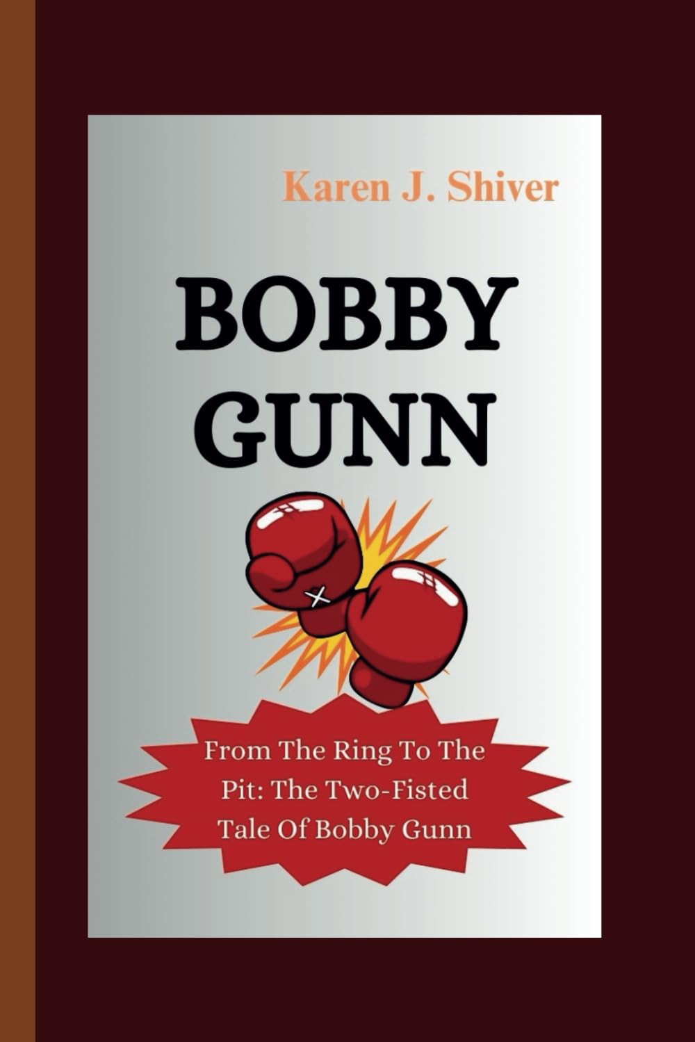 BOBBY GUNN: From The Ring To The Pit: The Two Fisted Tale Of Bobby Gunn