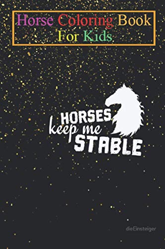 Horse Coloring Book For Kids: Horse Horses Keep Me Stable Animal Coloring Book - For Kids Aged 3-8 (Fun Activities Books)