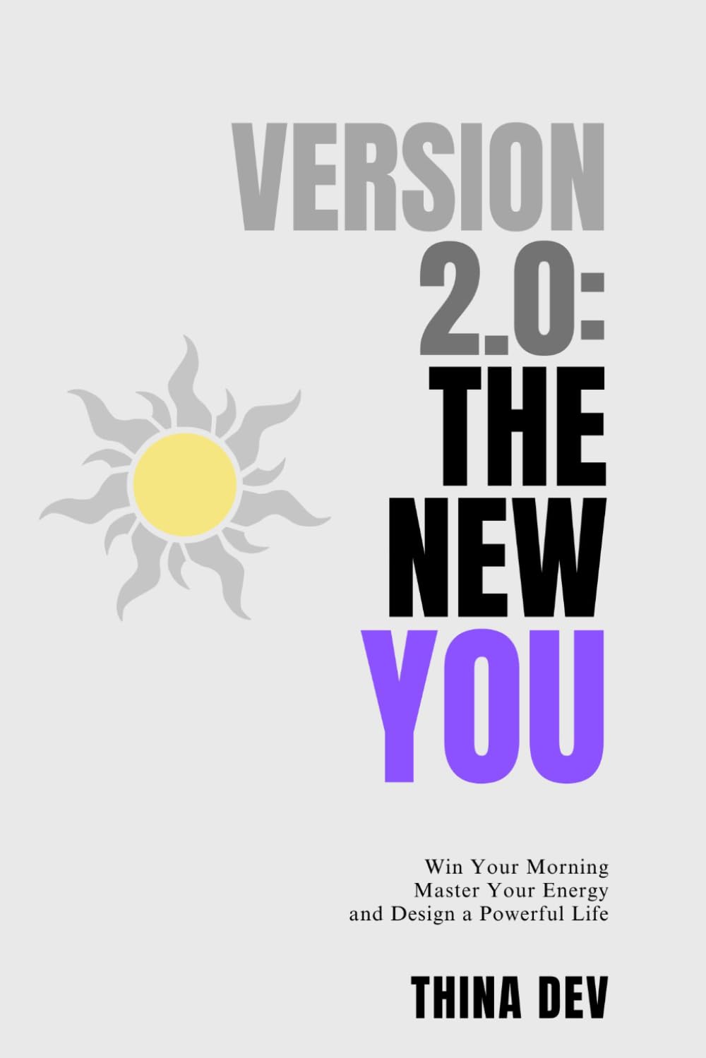 Version 2.0: THE NEW YOU: Win Your Morning, Master Your Energy and Design a Powerful Life