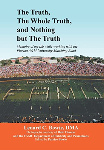 The Truth, the Whole Truth, and Nothing But the Truth: Memoirs of my life while working with the Florida A&M University Marching Band