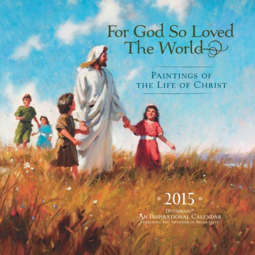 For God So Loved The World 2015 Calendar: Paintings of the Life of Christ