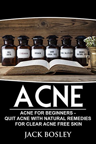 Acne: Acne for Beginners - Quit Acne with Natural Remedies for Clear Acne Free Skin (Acne, Acne Cure, Quit Acne, Clear Skin, Acne Free, Natural Remedies, Acne For Beginners) (English Edition)