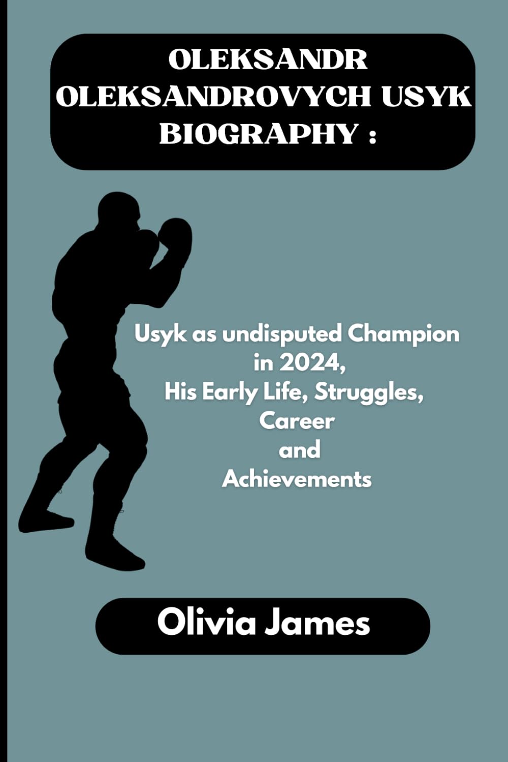 OLEKSANDR OLEKSANDROVYCH USYK BIOGRAPHY: Usyk as undisputed Champion in 2024,His Early Life, Struggles, Career and Achievements