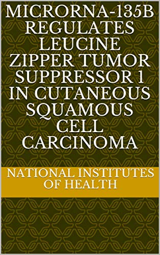 MicroRNA-135b Regulates Leucine Zipper Tumor Suppressor 1 in Cutaneous Squamous Cell Carcinoma (Engl