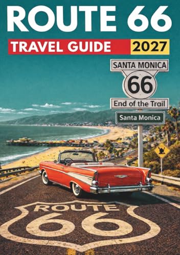 Route 66 Travel Guide 2027: A Chicago-to-Santa-Monica Driving Guide with Route Maps, Must-See Stops, Practical Travel Tips, Ready-to-Use Itineraries, and a Classic Road Trip Playlist