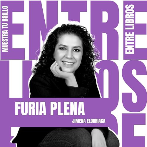 #145 &ndash; Furia Plena | Jimena Elorriaga