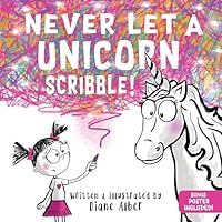 Never Let a Unicorn Scribble: A Magical Picture Book for Creative Kids!